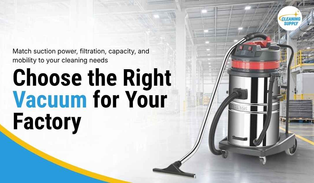 How to Choose the Right Vacuum for Industrial Cleaning for Your Factory